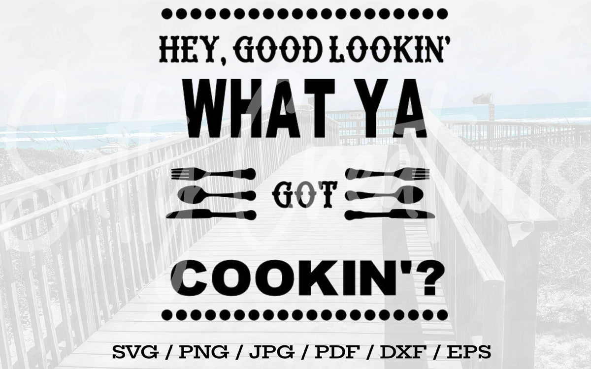 Hey Good Lookin What Ya Got Cookin - Digital Download – Salty Creations LLC