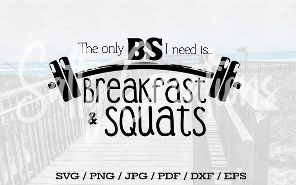 The Only BS I Need Is Breakfast and Squats - Digital Download