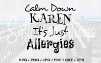 Calm Down Karen It's Just Allergies - Digital Download