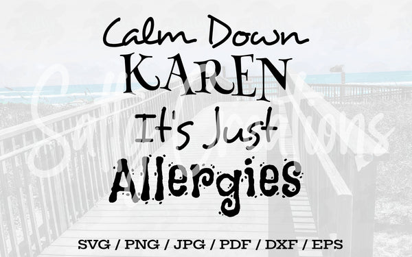 Calm Down Karen It's Just Allergies - Digital Download