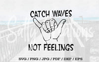 Catch Waves Not Feelings - Digital Download