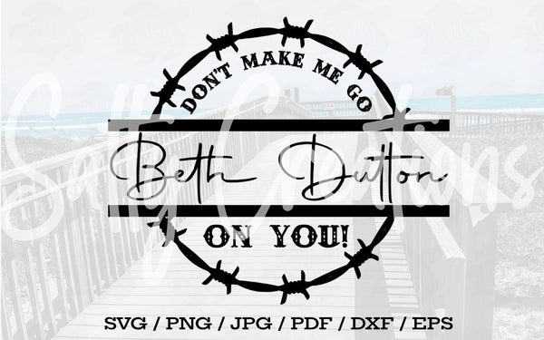 Don't Make Me Go Beth Dutton On You - Digital Download