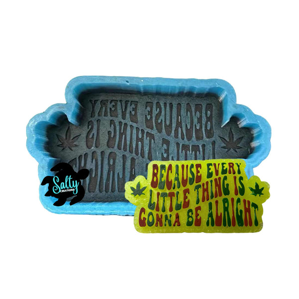 Because Every Little Thing Is Gonna Be Alright - Silicone Mold