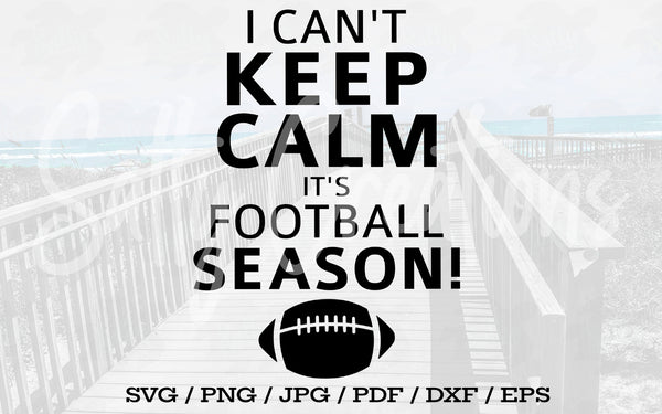 I Can't Keep Calm It's Football Season - Digital Download