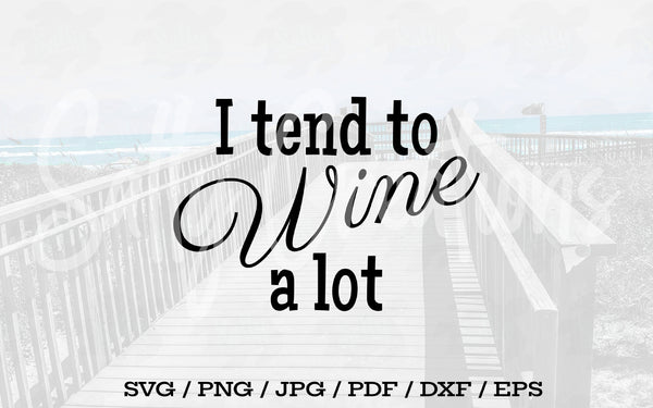 I Tend To Wine A Lot - Digital Download