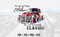 I'm Not Getting Older I'm Just Becoming Classic - Digital Download