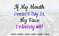 If My Mouth Doesn't Say It My Face Definitely Will - Digital Download