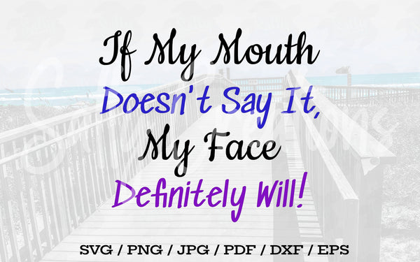 If My Mouth Doesn't Say It My Face Definitely Will - Digital Download