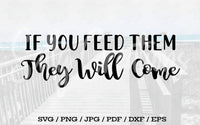 If You Feed Them They Will Come - Digital Download