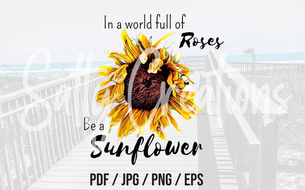 In A World Full of Roses Be A Sunflower - Digital Download