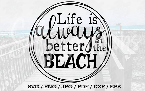 Life Is Always Better At The Beach - Digital Download