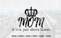 Mom A Title Above Queen - Digital Download