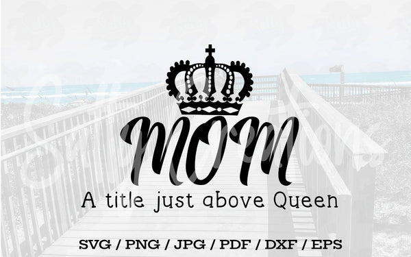 Mom A Title Above Queen - Digital Download