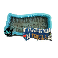 My Favorite Wine is Tequila - Silicone Mold