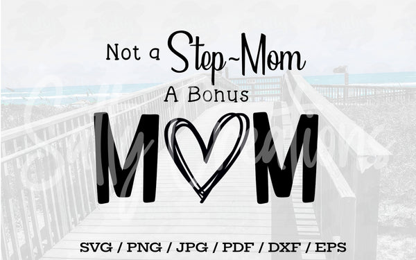 Not A Step-Mom A Bonus Mom - Digital Download