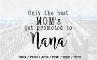 Only The Best Moms Get Promoted to Nana - Digital Download