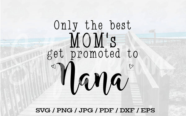 Only The Best Moms Get Promoted to Nana - Digital Download