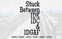 Stuck Between IDK IDC & IDGAF - Digital Download