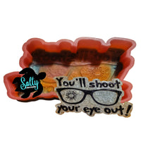 You'll Shoot Your Eye Out - Silicone Mold