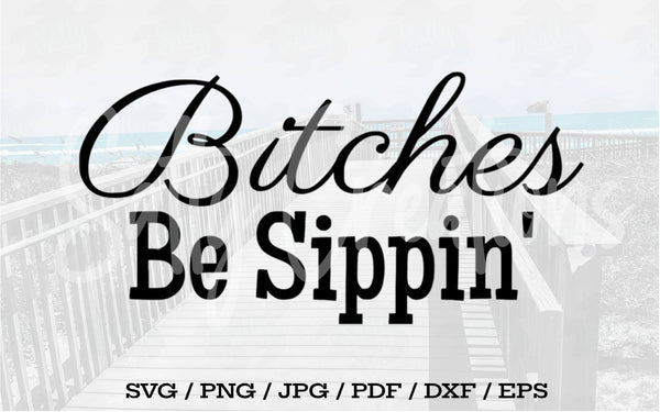 Bitches Be Sippin' - Digital Download