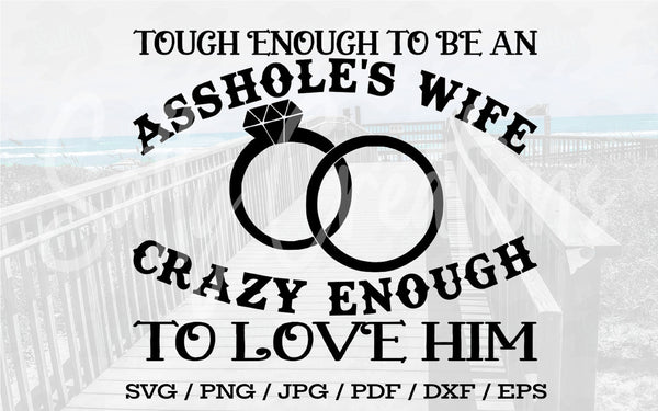 Tough Enough To Be An Assholes Wife - Digital Download