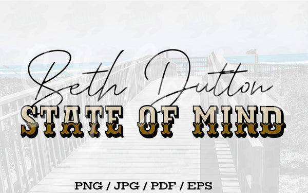 Beth Dutton State of Mind - Digital Download