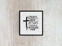 I'm Not Perfect But Jesus Thinks I'm To Die For - Decal