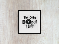 The Only Donut I Lift - Decal