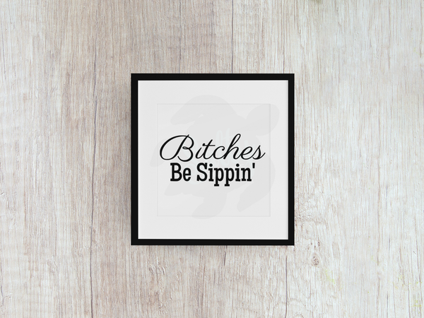 Bitches Be Sippin' - Decal