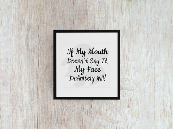 If My Mouth Doesn't Say It My Face Definitely Will - Decal