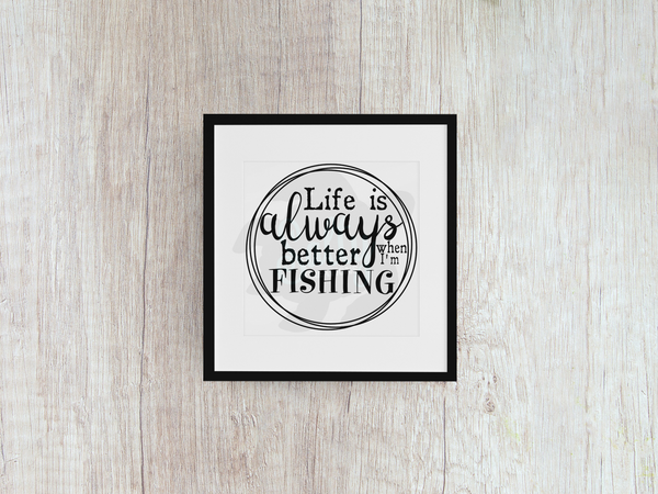 Life Is Always Better When I'm Fishing - Decal