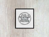 Life Is Always Better Together - Decal